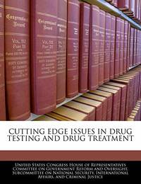 Cutting Edge Issues in Drug Testing and Drug Treatment
