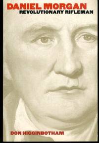 Daniel Morgan: Revolutionary Rifleman (Published by the Omohundro Institute of Early American...