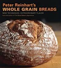 cover of Peter Reinhart's Whole Grain Breads: New Techniques, Extraordinary Flavor