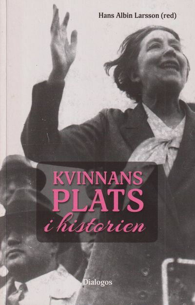Kvinnans plats i historien. [Utg. av] Dialogos.