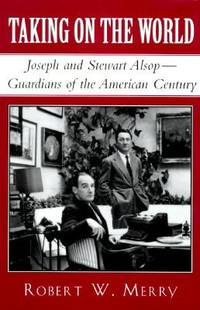 Taking on the World : Joseph and Stewart Alsop, Guardians of the American Century
