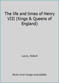 The life and times of Henry VIII (Kings &amp; Queens of England) by Lacey, Robert - 1972