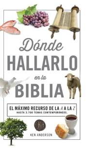 The Donde Hallarlo en la Biblia: La Mejor Herramienta de la A a la Z = Where to Find It in the...
