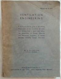 Ventilation Engineering: A Series of Lectures Given in the Mining Department of the University of Leeds with Extracts from a Paper Read Before the Association of Mining, Electrical, and Mechanical Engineers, at Various Branches, Including Sydney (Australia) - Publication Ref. No. SF376