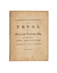 The Tryal of William Turton, Esq; For the Murder of John Holloway..