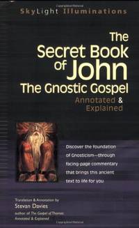 The Secret Book of John: The Gnostic Gospels?Annotated & Explained (SkyLight Illuminations)