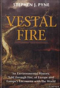 Vestal Fire. An Environmental History, Told Through Fire, of Europe and Europe&#039;s Encounter with the World by Pyne, Stephen J. & William Cronon - 1997