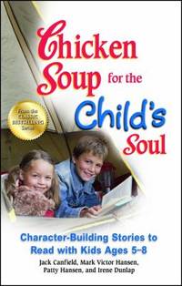 Chicken Soup for the Child's Soul : Character-Building Stories to Read with Kids Ages 5-8