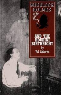 Sherlock Holmes and the Houdini Birthright by Val Andrews - 1997