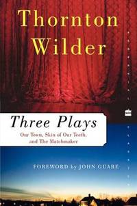 Three Plays : Our Town, the Skin of Our Teeth, and the Matchmaker