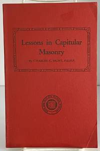 Lessons in Capitular Masonry by Charles C. Hunt - 1971