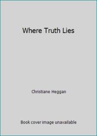 Where Truth Lies by Christiane Heggan - 2006