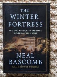 The Winter Fortress: The Epic Mission to Sabotage Hitler's Atomic Bomb