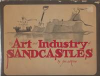 The Art and Industry of Sandcastles, Being an Illustrated Guide to Basic Constructions Along with...