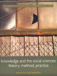 Knowledge and the Social Sciences: Theory, Method, Practice (Understanding Social Change)