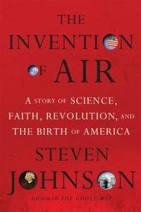 The Invention of Air: A Story of Science, Faith, Revolution, and the Birth of America