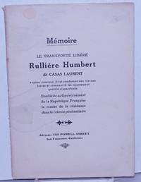 image of Mémoire: Le Transporté Libéré Rullière Humbert dit Casas Laurent. Expose pourquoi il fut condamné aux travaux forcés et comment il fut injustement qualifié d'anarchiste. Il sollicite du Gouvernement de la République Française la remise de la résidence dans la colonie pénitentiaire