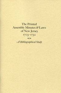 2016. FELCONE, JOSEPH J. The Printed Assembly Minutes and Laws of New Jersey, 1703-1732: A Bibliogra...