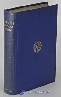 The Complete Poetical Works of Percy Bysshe Shelley by SHELLEY, Percy Bysshe; HUTCHINSON, Thomas (editor) - 1935