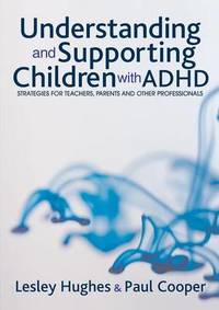 Understanding and Supporting Children with ADHD: Strategies for Teachers, Parents and Other...