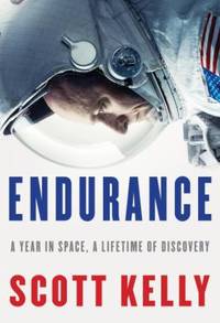 Endurance : A Year in Space, a Lifetime of Discovery by Scott Kelly - 2017