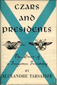 Czars And Presidents: The Story Of A Forgotten Friendship by Alexandre Tarsaidze - 1st Edition - 1958 - from Chris Hartmann, Bookseller (SKU: 036387)