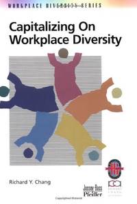 Capitalizing Workplace Diversity Guide (Practical Guide to Organizational Success Through Diversity) by Y. Chang, Richard