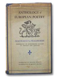 Machault to Malherbe, Thirteenth to Seventeenth Century (Anthology of European Poetry, Volume I, In French and English) by Stirling, William; Arland, Marcel - 1947