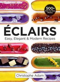 Eclairs : Easy, Elegant and Modern Recipes