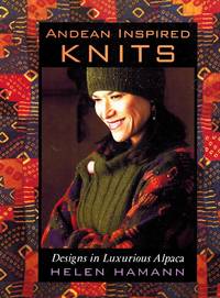 ANDEAN INSPIRED KNITS Designs in Luxurious Alpaca