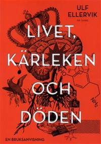 Livet, kärleken och döden. En bruksanvisning.