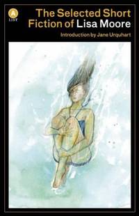 The Selected Short Fiction of Lisa Moore : Open and Degrees of Nakedness