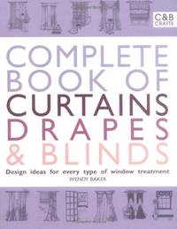 Complete Book of Curtains, Drapes and Blinds: Design ideas for every type of window treatment...