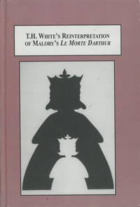 T. H. White's Reinterpretation of Malory's Le Morte Darthur, An Analysis of Shifting...