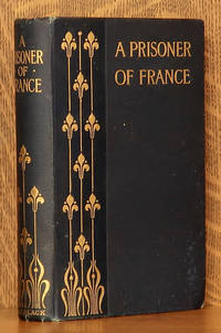 cover of A PRISONER OF FRANCE THE MEMOIRS, DIARY, CORRESPONDENCE OF CHARLES BOOTHBY, CAPTAIN ROYAL ENGINEERS, DURING HIS LAST CAMPAIGN