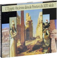 L'Egypte Ancienne dans la Peinture du XIXe Siècle