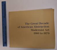 The Great Decade of American Abstraction: Modernist Art 1960 to 1970 by E.A. Jr Carmean - 1974 - from Mullen Books, Inc. ABAA / ILAB (SKU: 117798)