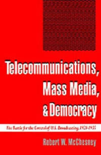 Telecommunications, Mass Media, and Democracy: The Battle for the Control of US Broadcasting,...