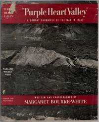 Purple Heart Valley: A Combat Chronicle of the War in Italy by BOURKE-WHITE, Margaret - 1944