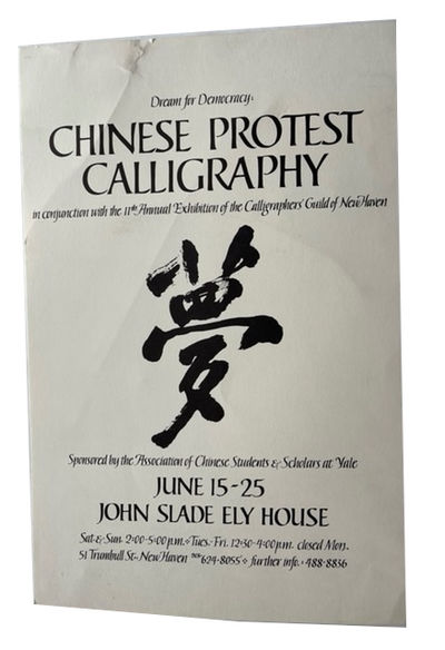 Dream for Democracy: Chinese Protest Calligraphy: In Conjunction with the 11th Annual Exhibition of the Calligraphers' Guild of New Haven. Sponsored by the Association of Chinese Students & Scholars at Yale