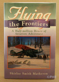 Flying the Frontiers: A Half-Million Hours of Aviation Adventure