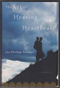 The Art of Hearing Heartbeats by Jan-Philipp Sendker - 2013-12-03