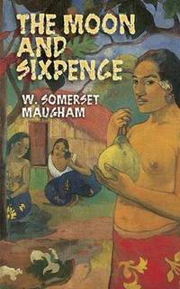 The Moon and Sixpence by W Somerset Maugham