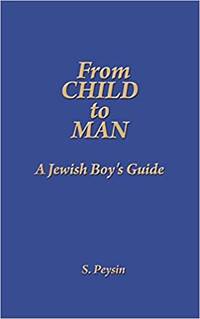 From Child to Man: A Jewish Boy&#039;s Guide by S Peysin - 2020