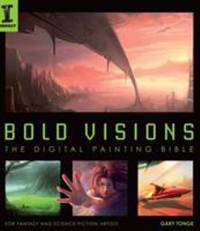 Bold Visions : The Digital Painting Bible