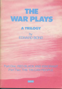 The War Plays A Trilogy. Part One &quot;Red Black and Ignorant.&quot; Part Two &quot;The Tin Can People. by Bond, Edward - (1985).