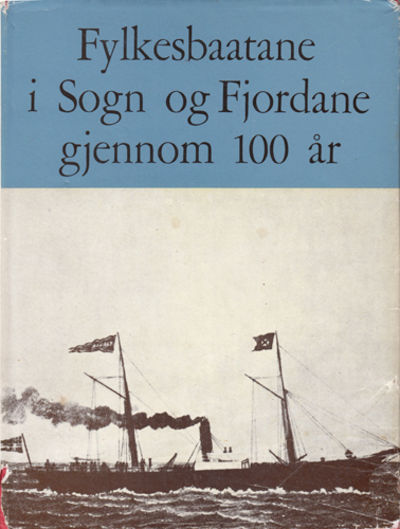 Fylkesbaatane i Sogn og Fjordane gjennom 100 år.…