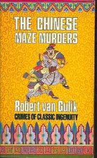 The Chinese Maze Murders: A Chinese Detective Story Suggested By Three Original Ancient Chinese...