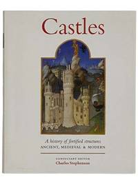 Castles: A History of Fortified Structures Ancient, Medieval and Modern