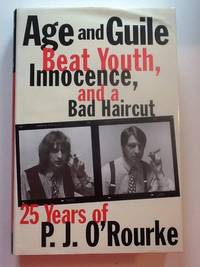 cover of Age and Guile Beat Youth, Innocence, and a Bad Haircut: Twenty-Five Years of P.J. O'Rourke